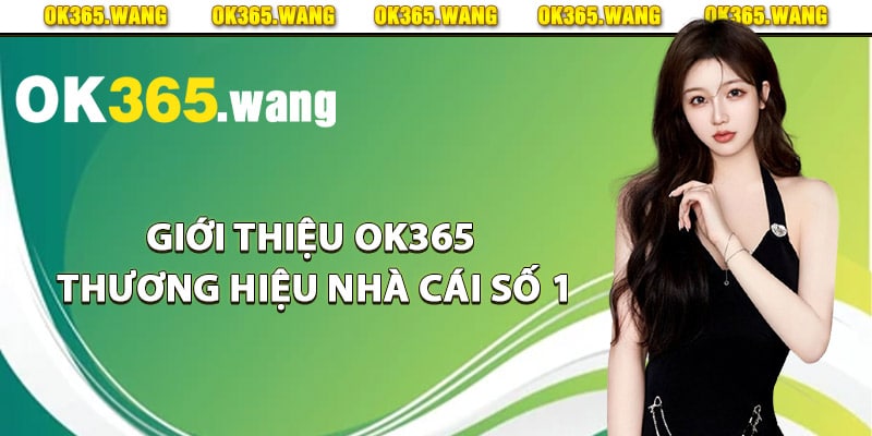 Giới thiệu Ok365 thương hiệu nhà cái số 1