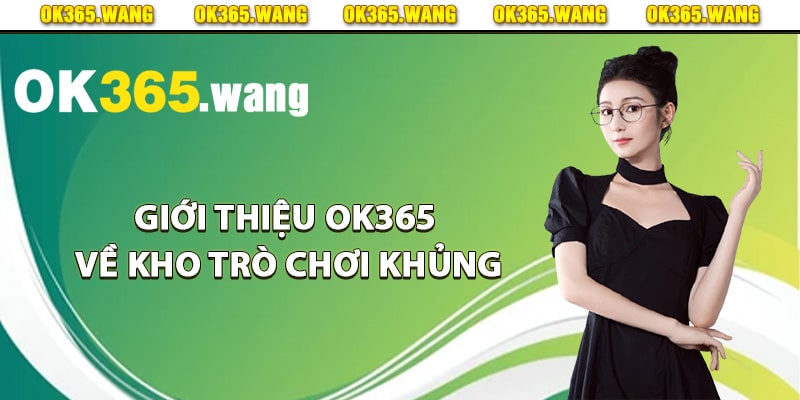 Giới thiệu Ok365 về kho trò chơi khủng