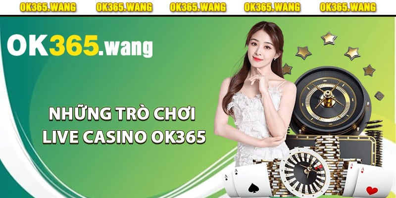 Những trò chơi live casino Ok365 đặc sắc