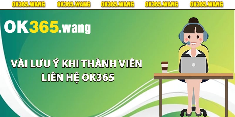 Vài lưu ý khi thành viên liên hệ Ok365